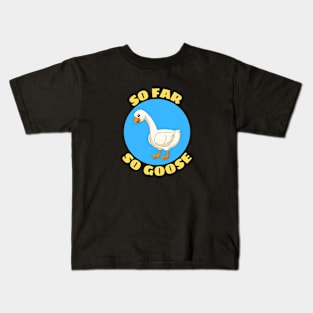 So Far So Goose | Goose Pun Kids T-Shirt